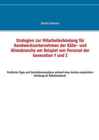 Strategien zur Mitarbeiterbindung für Handwerksunternehmen der Kälte- und Klimabranche am Beispiel von Personal der Generation Y