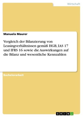 Vergleich der Bilanzierung von Leasingverhältnissen gemäß HGB, IAS 17 und IFRS 16 sowie die Auswirkungen auf die Bilanz und wese