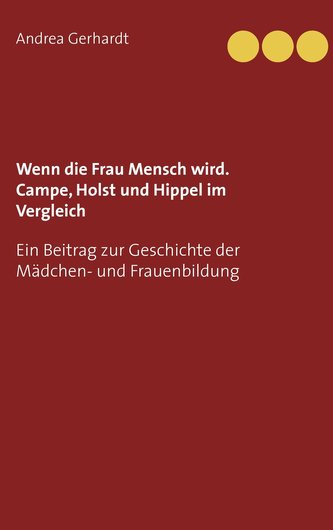 Wenn die Frau Mensch wird. Campe, Holst und Hippel im Vergleich