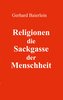 Religionen die Sackgasse der Menschheit