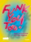 Funk You Too!