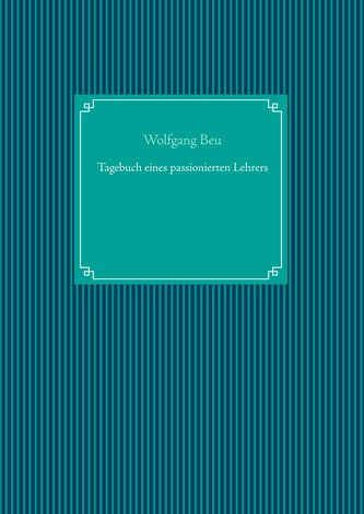 Tagebuch eines passionierten Lehrers