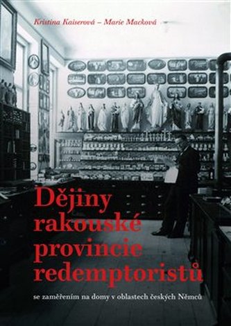Dějiny rakouské provincie redemptoristů se zaměřením na domy v oblastech českých Němců Dějiny rakouské provincie redemptoristů se zaměřením na domy v oblastech českých Němců