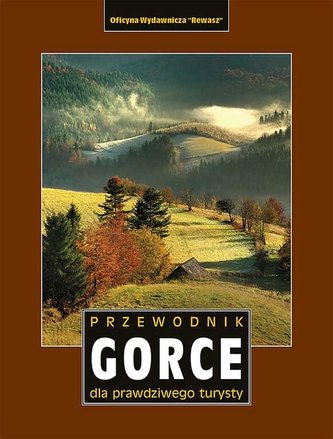 Gorce. Przewodnik dla prawdziwego turysty wyd. 3 Gorce. Przewodnik dla prawdziwego turysty wyd. 3