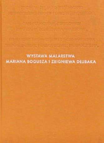 Wystawa malarstwa Mariana Bogusza i Zbigniewa Dłubaka