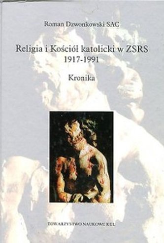 Religia i Kościół katolicki w ZSRR 1917-1991 Kronika Religia i Kościół katolicki w ZSRR 1917-1991 Kronika