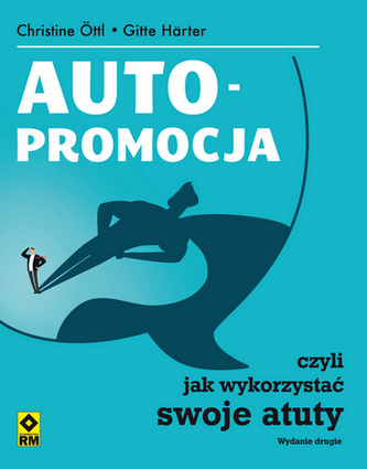 Autopromocja czyli jak wykorzystać swoje atuty wyd. 2