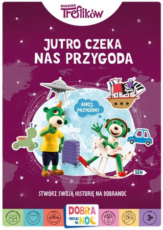 Jutro czeka nas przygoda. Rodzina Treflików. Dobranoc, Trefliki na noc. Stwórz swoją historię na dobranoc Jutro czeka nas przygoda. Rodzina Treflików. Dobranoc, Trefliki na noc. Stwórz swoją historię na dobranoc