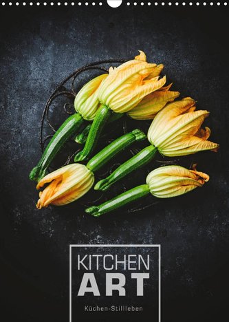 KITCHEN ART Küchen-Stillleben (Wandkalender 2023 DIN A3 hoch)