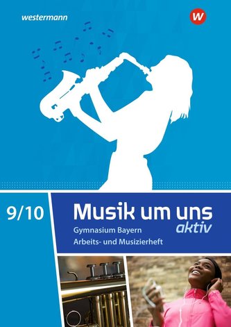 Musik um uns SI 9 / 10. Arbeits- und Musizierheft. Für Bayern