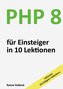 PHP 8 für Einsteiger in 10 Lektionen