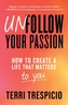 Unfollow Your Passion