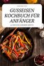 GUSSEISEN KOCHBUCH FÜR ANFÄNGER