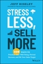 Stress Less, Sell More - 220 Ways to Prioritize Your Well-Being, Prevent Burnout, and Hit Your Sales Target