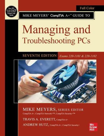 Mike Meyers' CompTIA A+ Guide to Managing and Troubleshooting PCs (Exams 220-1101 & 220-1102)