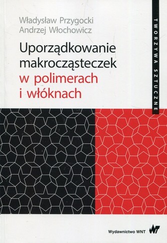 Uporządkowanie makrocząsteczek w polimerach i włóknach Uporządkowanie makrocząsteczek w polimerach i włóknach