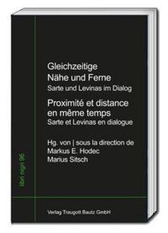 Gleichzeitige Nähe und Ferne - Jean-Paul Sartre und Emmanuel Levinas im Dialog - Proximité et distance en même temps - Jean-Paul
