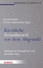 Kirchliche Sexualmoral vor dem Abgrund?