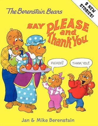 The Berenstain Bears Say Please and Thank You