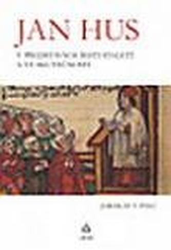 Jan Hus v představách šesti staletí a ve skutečnosti