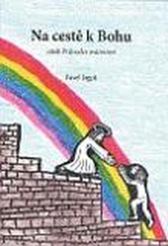 Na cestě k Bohu II. aneb průvodce svátostmi