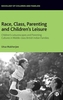 Race, Class, Parenting and Children's Leisure
