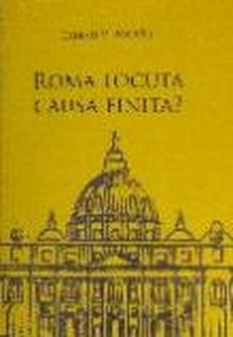Roma Locuta Causa Finita? (Řím promluvil, věc je uzavřena?)