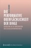 Die performative Oberflächlichkeit der Dinge