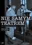 Nie samym teatrem. Teatr niezależny we Wrocławiu 1983-1987