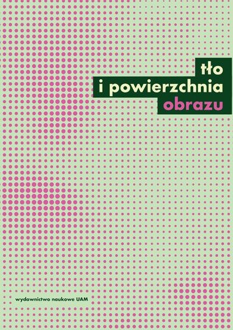 Tło i powierzchnia obrazu Studia z teorii i historii badań nad sztuką