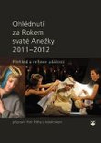 Ohlédnutí za Rokem svaté Anežky Ohlédnutí za Rokem svaté Anežky