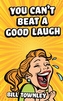 You Can't Beat a Good Laugh