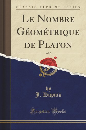 Le Nombre Géométrique de Platon, Vol. 3 (Classic Reprint)