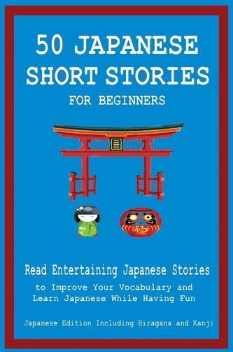 50 Japanese Short Stories for Beginners  Read Entertaining Japanese Stories to Improve Your Vocabulary and Learn Japanese While