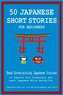 50 Japanese Short Stories for Beginners  Read Entertaining Japanese Stories to Improve Your Vocabulary and Learn Japanese While