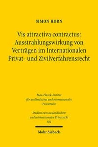 Vis attractiva contractus: Ausstrahlungswirkung von Verträgen im Internationalen Privat- und Zivilverfahrensrecht