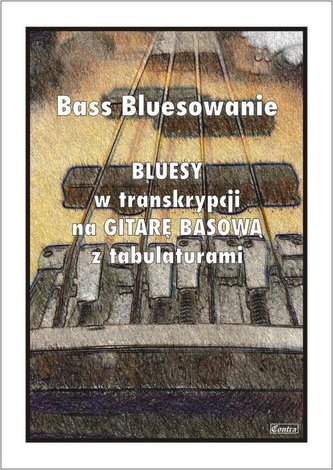 Bass Bluesowanie - Bluesy w tranksrypcji na gitarę Bass Bluesowanie - Bluesy w tranksrypcji na gitarę