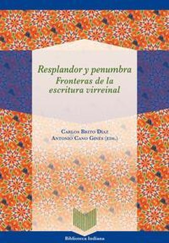 Resplandor y penumbra : fronteras de la escritura virreinal