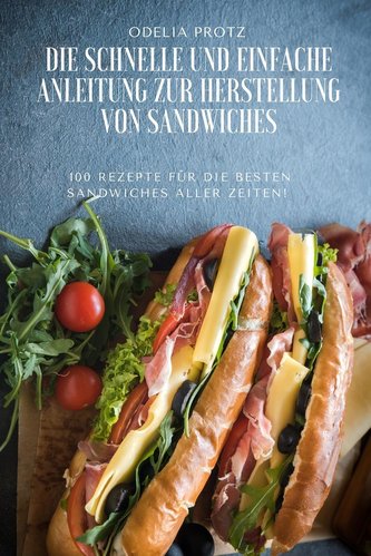 DIE SCHNELLE UND EINFACHE ANLEITUNG ZUR HERSTELLUNG VON SANDWICHES