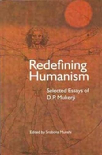 Redefining Humanism - Selected Essays of D.P. Mukherji