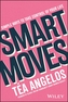 Smart Moves - 100+ Simple Ways to Get Smarter with Your Money, Career, Wellbeing, and Relationships