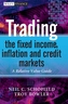 Trading the Fixed Income, Inflation and Credit Markets - A Relative Value Guide