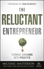 The Reluctant Entrepreneur - Turning Dreams into Profits