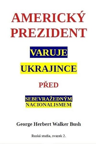 Americký prezident varuje Ukrajince před sebevražedným nacionalismem Americký prezident varuje Ukrajince před sebevražedným nacionalismem