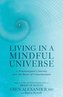 Living in a Mindful Universe: A Neurosurgeon's Journey Into the Heart of Consciousness
