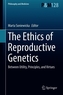 The Ethics of  Reproductive Genetics