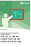 Das Skills-Lab als Lehrmethode in der beruflichen Bildung. Wie Handlungskompetenzen gezielt gefördert werden