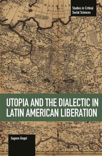 Utopia And The Dialectic In Latin America Liberation