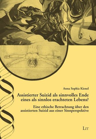 Assistierter Suizid als sinnvolles Ende eines als sinnlos erachteten Lebens?
