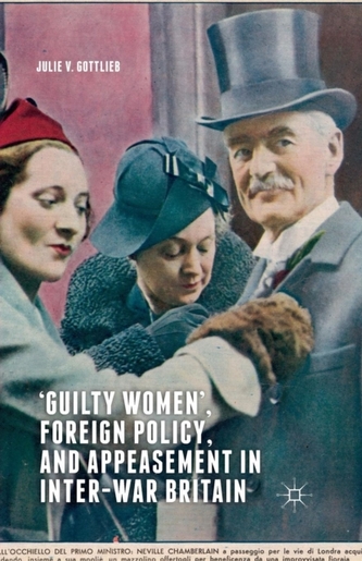 `Guilty Women', Foreign Policy, and Appeasement in Inter-War Britain
